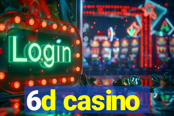 6d casino